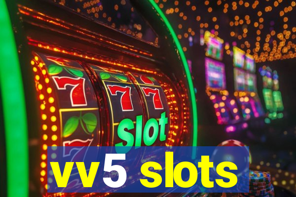 vv5 slots